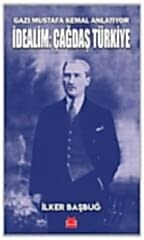 İdealim: Çağdaş Türkiye - Gazi Mustafa Kemal Anlatıyor