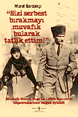Sizi Serbest Bırakmayı Muvafık Bularak Tatlik Ettim - Mustafa Kemal Paşa ile Latife Hanım'ın Boşanmaları